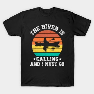 The River Is Calling And I Must Go T-Shirt